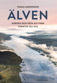 Älven : Norden och Göta älv från forntid till 1473