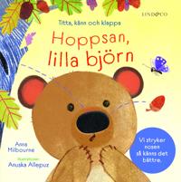 Bokomslag för "Hoppsan, lilla björn : Titta, känn och klappa"