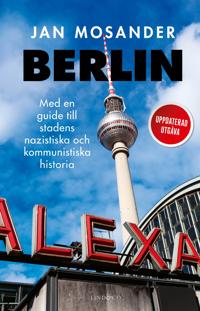 Berlin : Med en guide till stadens nazistiska och kommunistiska historia