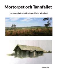 Mortorpet och Tannfallet: två skogsfinska bosättningar i östra Värmland