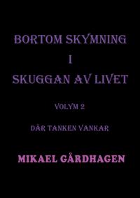 Bortom skymning i skuggan av livet: Volym 2 Där tanken vankar