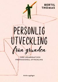 Personlig utveckling från grunden : inre ledarskap och professionell utveckling