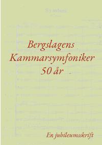 Bergslagens Kammarsymfoniker 50 år : En jubileumsskrift