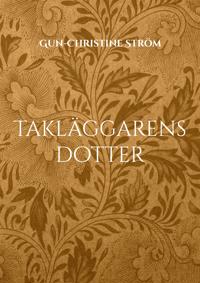 Takläggarens dotter: En resa i tid och rum