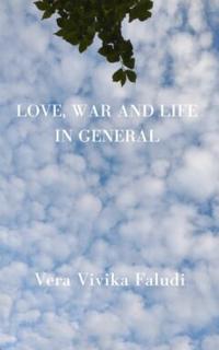 LOVE, WAR AND LIFE IN GENERAL