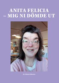 Anita Felicia : mig ni dömde ut