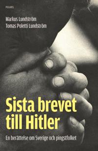 Bokomslag för Sista brevet till Hitler : en berättelse om Sverige och pingstfolket