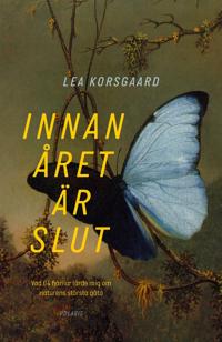 Innan året är slut : vad 64 fjärilar lärde mig om naturens största gåta