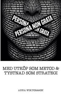 Persona non grata : Med utköp som metod & tystnad som strategi