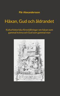 Häxan, Gud och åldrandet: Kulturhistoriska föreställningar om häxan som gammal kvinna och Gud som gammal man