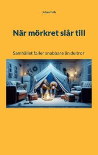 När mörkret slår till : samhället faller snabbare än du tror