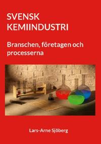 Svensk kemiindustri : branschen, företagen och processerna