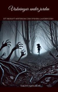 Viskningar under jorden : Ett begravt mysterium i den svenska landsbygden