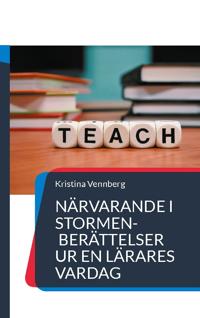 Närvarande i stormen: Berättelser ur en lärares vardag