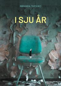 I sju år : en verklighetsbaserad berättelse om mod, styrka och hopp