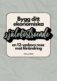 Bygg ditt ekonomiska självförtroende : en 12-veckors resa mot förändring