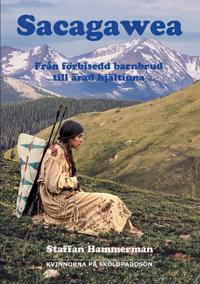 Sacagawea : från förbisedd barnbrud till ärad hjältinna