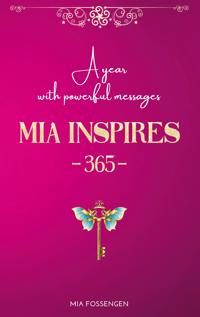 MIA Inspires - 365 -: Your guide to inner strength, joy of life, and positive thinking
