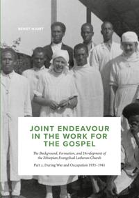 Joint Endeavour in the Work For the Gospel: The Background, Formation and Development of the Ethiopian Evangelical Lutheran Church. Part 2. During War and Occupation 1935 - 1941