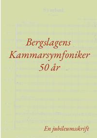 Bergslagens Kammarsymfoniker 50 år: En jubileumsskrift
