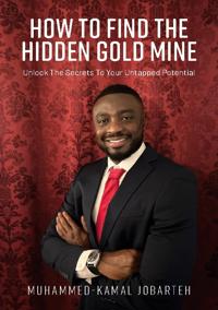 How to find the hidden gold mine : unlock the secrets your untapped potential