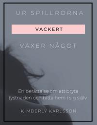 Ur spillrorna växer något vackert : jag växte upp i kaos men blev tryggheten och hitta hem i sig själv