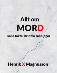 Allt om mord : kalla fakta, brutala sanningar