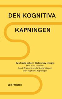 Den kognitiva kapningen : Hur vi tar tillbaka vår mentala skärpa från socke