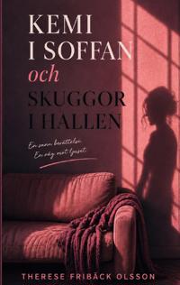 Kemi i soffan och skuggor i hallen : En berättelse om uppväxt, lojalitet oc