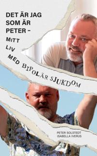 Det är jag som är Peter : mitt liv med bipolär sjukdom