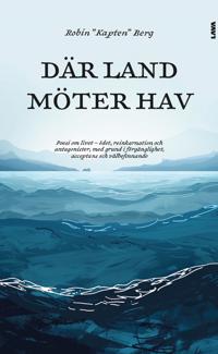 Där land möter hav : poesi om livet - ödet, reinkarnation och antagonister, med grund i förgänglighet, acceptans och välbefinnande