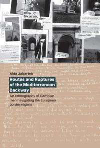 Routes and Ruptures of the Mediterranean Backway : An ethnography of Gambian men navigating the European border regime