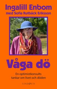 Våga dö: En optimistkonsults tankar om livet och döden
