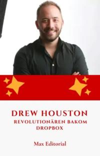 Drew Houston: Revolutionären bakom Dropbox