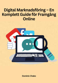Digital Marknadsföring - En förenklad guide för att framgångsrikt skapa kampanjer