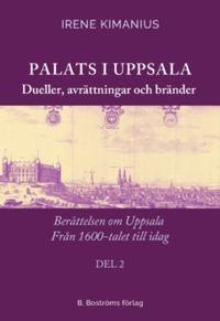 Palats i Uppsala 2 : dueller, avrättningar och bränder