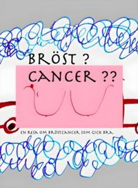 Bröst? Cancer? : En personlig bok om att få bröstcancer. En cancer resa som gick bra.