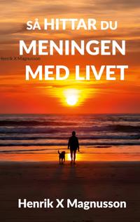 Så hittar du meningen med livet: Din guide i tillvaron