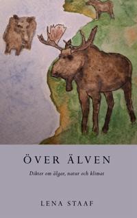 Över älven: Dikter om älgar, natur och klimat