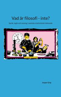 Vad är filosofi - inte?: Språk, logik och mening i samtida relativistiskt tänkande