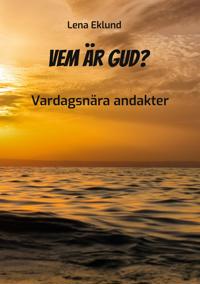 Vem är Gud?: Vardagsnära andakter