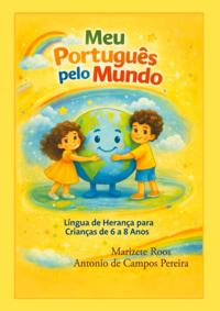 Meu Português pelo Mundo : Língua de Heranca para Criancas de 6 a 8 anos