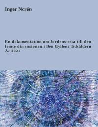 En dokumentation om jordens resa till den femte dimensionen i Den gyllene tidsåldern - år 2021