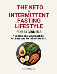 Kirjan kansi "The Ketogenic & Intermittent Fasting Lifestyle For Beginners : A Sustainabl"