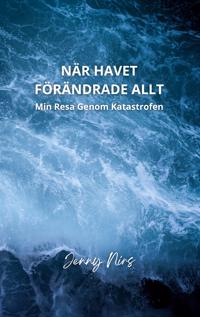 När havet förändrade allt: Min resa genom katastrofen