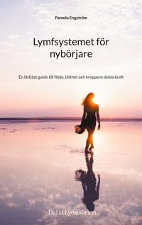 Lymfsystemet för nybörjare: En lättläst guide till flöde, lätthet och kroppens dolda kraft