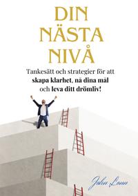 Din Nästa Nivå: Tankesätt och strategier för att  skapa klarhet, nå dina mål  och leva ditt drömliv!