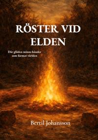 Röster vid elden: Där glöden minns händer som format världen