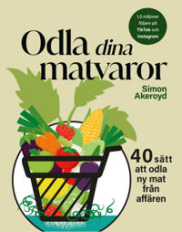 Odla dina matvaror : 40 sätt att odla ny mat från affären