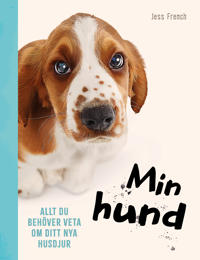 Min hund : Allt du behöver veta om ditt nya husdjur